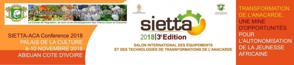 
          SALON INTERNATIONAL DES ÉQUIPEMENTS ET DES TECHNOLOGIES DE TRANSFORMATION DE L'ANACARDE (SIETTA)